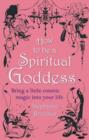 How To Be A Spiritual Goddess : Bring a little cosmic magic into your life - eBook