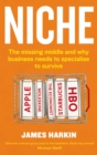 Niche : The missing middle and why business needs to specialise to survive - eBook
