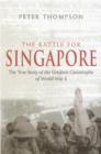 The Battle For Singapore : The true story of the greatest catastrophe of World War II - eBook