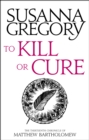 To Kill Or Cure : The Thirteenth Chronicle of Matthew Bartholomew - eBook
