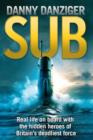 Sub : Real Life on Board with the Hidden Heroes of the Royal Navy's Silent Service - eBook