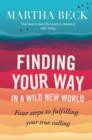 Finding Your Way In A Wild New World : Four steps to fulfilling your true calling - eBook