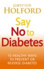 Say No To Diabetes : 10 Secrets to Preventing and Reversing Diabetes - eBook