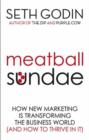 Meatball Sundae : How new marketing is transforming the business world (and how to thrive in it) - eBook
