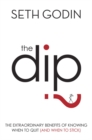 The Dip : The extraordinary benefits of knowing when to quit (and when to stick) - eBook