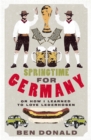 Springtime For Germany : or How I Learned to Love Lederhosen - eBook