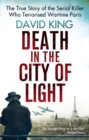 Death In The City Of Light : The True Story of the Serial Killer Who Terrorised Wartime Paris - eBook
