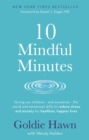 10 Mindful Minutes : Giving our children - and ourselves - the skills to reduce stress and anxiety for healthier, happier lives - eBook