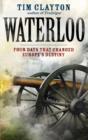 Waterloo : Four Days that Changed Europe's Destiny - eBook