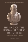 The End of the Roman Republic 146 to 44 BC : Conquest and Crisis - Book