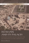 Isfahan and its Palaces : Statecraft, Shi`ism and the Architecture of Conviviality in Early Modern Iran - eBook
