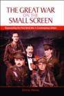 The Great War on the Small Screen : Representing the First World War in Contemporary Britain - eBook