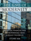 The End of Modernity : What the Financial and Environmental Crisis is Really Telling Us - eBook