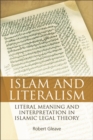Islam and Literalism : Literal Meaning and Interpretation in Islamic Legal Theory - eBook