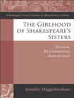 The Girlhood of Shakespeare's Sisters : Gender, Transgression, Adolescence - eBook