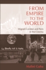 From Empire to the World : Migrant London and Paris in the Cinema - eBook