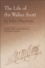 The Life of Sir Walter Scott by John Macrone : edited with an introduction by Daniel Grader - eBook