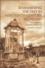 Remembering the Past in Nineteenth-Century Scotland : Commemoration, Nationality and Memory - eBook