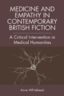 Medicine and Empathy in Contemporary British Fiction : A Critical Intervention in Medical Humanities - eBook
