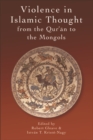 Violence in Islamic Thought from the Qur'an to the Mongols - eBook