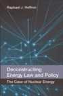 Deconstructing Energy Law and Policy : The Case of Nuclear Energy - eBook