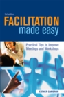 Facilitation Made Easy : Practical Tips to Improve Meetings and Workshops - eBook