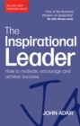 The Inspirational Leader : How to Motivate, Encourage and Achieve Success - eBook