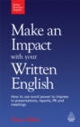 Make an Impact with Your Written English : How to Use Word Power to Impress in Presentations, Reports, PR and Meetings - eBook