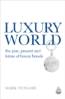 Luxury World : The Past, Present and Future of Luxury Brands - eBook