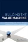 Building the Value Machine : Transforming Your Business Through Collaborative Customer Partnerships - eBook