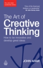 The Art of Creative Thinking : How to be Innovative and Develop Great Ideas - eBook