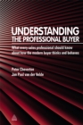 Understanding the Professional Buyer : What Every Sales Professional Should Know About How the Modern Buyer Thinks and Behaves - eBook