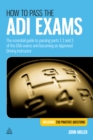 How to Pass the ADI Exams : The Essential Guide to Passing Parts 1, 2 and 3 of the DSA Exams and Becoming an Approved Driving Instructor - eBook