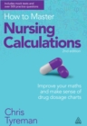 How to Master Nursing Calculations : Improve Your Maths and Make Sense of Drug Dosage Charts - eBook
