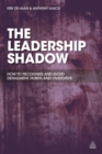 The Leadership Shadow : How to Recognize and Avoid Derailment, Hubris and Overdrive - eBook