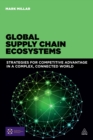 Global Supply Chain Ecosystems : Strategies for Competitive Advantage in a Complex, Connected World - eBook