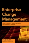 Enterprise Change Management : How to Prepare Your Organization for Continuous Change - eBook