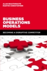 Business Operations Models : Becoming a Disruptive Competitor - eBook