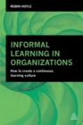 Informal Learning in Organizations : How to Create a Continuous Learning Culture - eBook