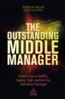 The Outstanding Middle Manager : How to be a Healthy, Happy, High-performing Mid-level Manager - eBook