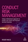 Conduct Risk Management : Using a Behavioural Approach to Protect Your Board and Financial Services Business - eBook