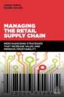 Managing the Retail Supply Chain : Merchandising Strategies that Increase Sales and Improve Profitability - eBook