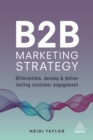 B2B Marketing Strategy : Differentiate, Develop and Deliver Lasting Customer Engagement - eBook