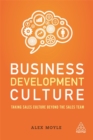 Business Development Culture : Taking Sales Culture Beyond the Sales Team - Book