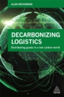 Decarbonizing Logistics : Distributing Goods in a Low Carbon World - Book