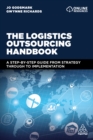 The Logistics Outsourcing Handbook : A Step-by-Step Guide From Strategy Through to Implementation - eBook