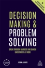 Decision Making and Problem Solving : Break Through Barriers and Banish Uncertainty at Work - Book