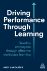 Driving Performance through Learning : Develop Employees through Effective Workplace Learning - eBook