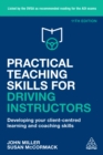 Practical Teaching Skills for Driving Instructors : Developing Your Client-Centred Learning and Coaching Skills - eBook