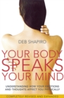 Your Body Speaks Your Mind : Understanding how your emotions and thoughts affect you physically - Book